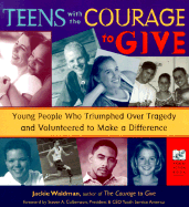 Teens with the Courage to Give: Young People Who Triumphed Over Tragedy and Volunteered to Make a Difference (Call to Action Book)