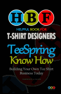 Teespring Know How: Building Your Own Tee Shirt Business Today