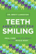 Teeth Aren't Just for Smiling: Oral Care and Its Impact on the Whole Body