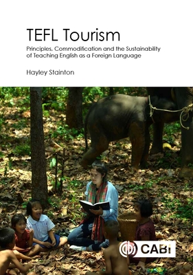 Tefl Tourism: Principles, Commodification and the Sustainability of Teaching English as a Foreign Language - Stainton, Hayley