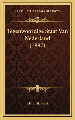 Tegenwoordige Staat Van Nederland (1897) - Blink, Hendrik