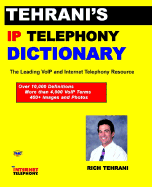 Tehrani's IP Telephony Dictionary, the Leading Voip and Internet Telephony Resource - Tehrani, Rich (Editor)