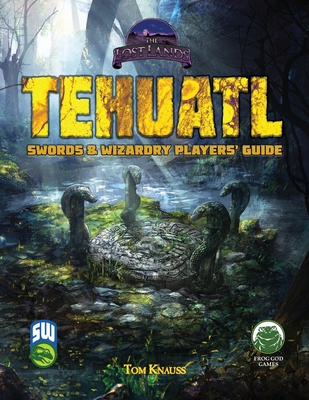 Tehuatl Player's Guide SW - Knauss, Tom, and Frog God Games