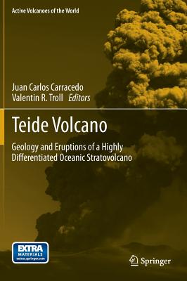 Teide Volcano: Geology and Eruptions of a Highly Differentiated Oceanic Stratovolcano - Carracedo, Juan Carlos (Editor), and Troll, Valentin R. (Editor)