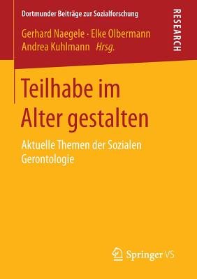 Teilhabe Im Alter Gestalten: Aktuelle Themen Der Sozialen Gerontologie - Naegele, Gerhard (Editor), and Olbermann, Elke (Editor), and Kuhlmann, Andrea (Editor)