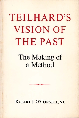 Teilhard's Vision of the Past: The Making of a Method - O'Connell, Robert J