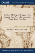 Tekeli: or, The Siege of Montgatz: a Melo Drama, in Three Acts: as Performed at the Theatre-Royal, Drury-Lane