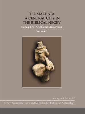 Tel Malhata: A Central City in the Biblical Negev - Beit-Arieh, Itzhaq, and Freud, Liora