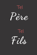 Tel P?re Tel Fils: Carnet de notes - 124 pages lign?es - format 15,24 x 22,89 cm - Message pour un papa