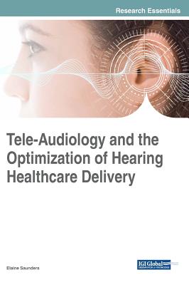 Tele-Audiology and the Optimization of Hearing Healthcare Delivery - Saunders, Elaine (Editor)