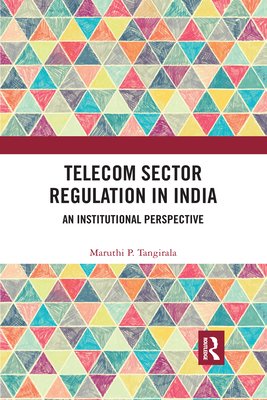 Telecom Sector Regulation in India: An Institutional Perspective - Tangirala, Maruthi P.