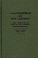 Telecommunications and Rural Development: A Study of Private and Public Sector Innovation