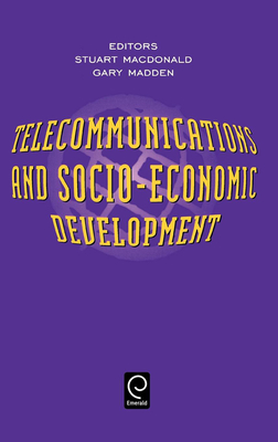 Telecommunications and Socio-Economic Development - MacDonald, S (Editor), and Madden, G (Editor)