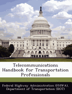 Telecommunications Handbook for Transportation Professionals