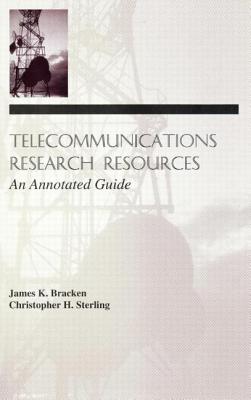 Telecommunications Research Resources: An Annotated Guide - Bracken, James K, and Sterling, Christopher H