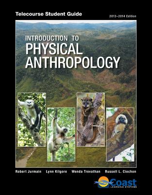 Telecourse Student Guide for Jurmain/Kilgore/Trevathan/Ciochon's  Introduction to Physical Anthropology, 14th - Jurmain, Robert, and Kilgore, Lynn, and Trevathan, Wenda