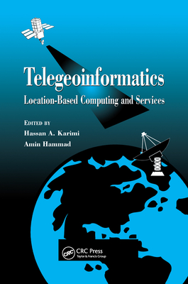 Telegeoinformatics: Location-Based Computing and Services - Karimi, Hassan A (Editor)