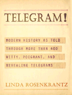Telegram!: Modern History as Told Through More Than 400 Witty, Poignant, and Revealing Telegrams - Rosenkrantz, Linda