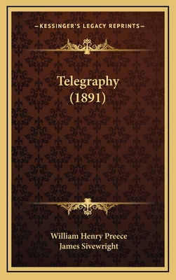 Telegraphy (1891) - Preece, William Henry, Sir, and Sivewright, James