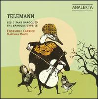 Telemann: The Baroque Gypsies - Ensemble Caprice; Matthias Maute (conductor)