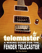 Telemaster a Wiring Guide for the Fender Telecaster
