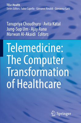 Telemedicine: The Computer Transformation of Healthcare - Choudhury, Tanupriya (Editor), and Katal, Avita (Editor), and Um, Jung-Sup (Editor)