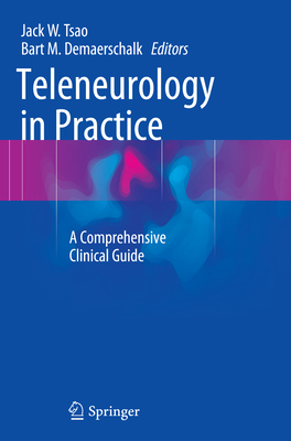 Teleneurology in Practice: A Comprehensive Clinical Guide - Tsao, Jack W (Editor), and Demaerschalk, Bart M (Editor)