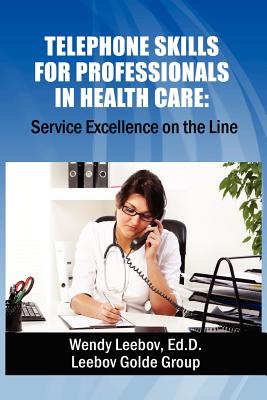 Telephone Skills for Professionals in Health Care - Leebov Ed D, Wendy
