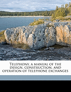 Telephony, a Manual of the Design, Construction, and Operation of Telephone Exchanges Volume p.3