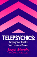Telepsychics: Tapping Your Hidden Subsonscious Powers - Murphy, Joseph, and Murphey, Joseph
