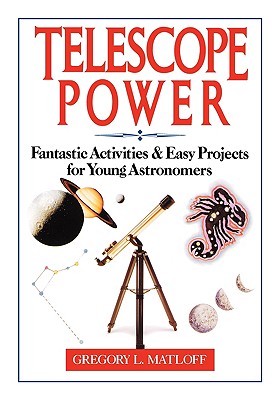 Telescope Power: Fantastic Activities & Easy Projects for Young Astronomers - Matloff, Gregory L