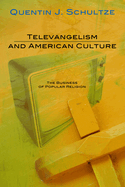 Televangelism and American Culture: The Business of Popular Religion