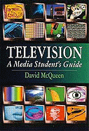 Television: A Media Student's Guide - McQueen, David