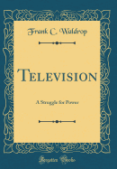 Television: A Struggle for Power (Classic Reprint)