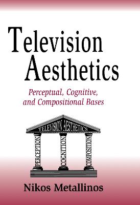 Television Aesthetics: Perceptual, Cognitive and Compositional Bases - Metallinos, Nikos