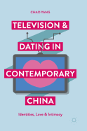 Television and Dating in Contemporary China: Identities, Love and Intimacy