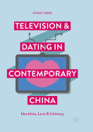 Television and Dating in Contemporary China: Identities, Love and Intimacy