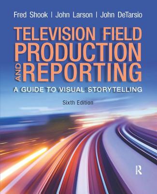 Television and Field Reporting - Shook, Fred, and Larson, John, and DeTarsio, John