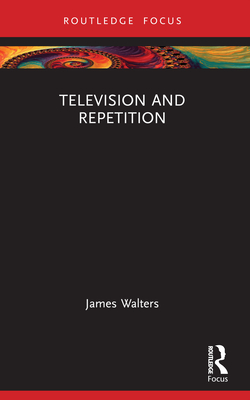 Television and Repetition - Walters, James