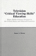 Television ', Critical Viewing Skills', Education: Major Media Literacy Projects in the United States and Selected Countries