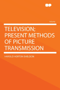 Television; Present Methods of Picture Transmission