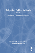 Television Publics in South Asia: Mediated Politics and Culture