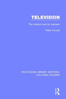 Television: The Medium and its Manners - Conrad, Peter