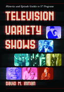 Television Variety Shows: Histories and Episode Guides to 57 Programs