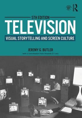 Television: Visual Storytelling and Screen Culture - Butler, Jeremy G.
