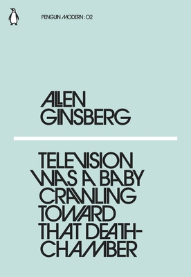 Television Was a Baby Crawling Toward That Deathchamber - Ginsberg, Allen