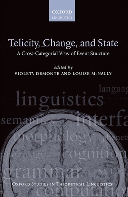 Telicity, Change, and State: A Cross-Categorial View of Event Structure - Demonte, Violeta (Editor), and McNally, Louise (Editor)