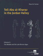 Tell Abu Al-Kharaz in the Jordan Valley: Volume I: The Middle and the Late Bronze Ages - Fischer, Peter M