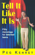 Tell It Like It Is: Fifty Monologs for Talented Teens