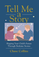 Tell Me a Story: Shaping Your Child's Future Through Bedtime Stories